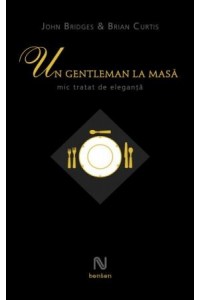 Un gentleman la masa. Mic tratat de eleganta