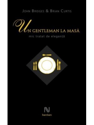 Un gentleman la masa. Mic tratat de eleganta