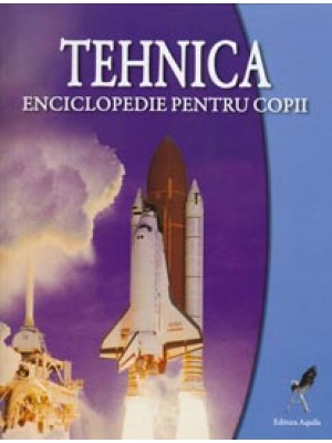 Tehnica - enciclopedie pentru copii