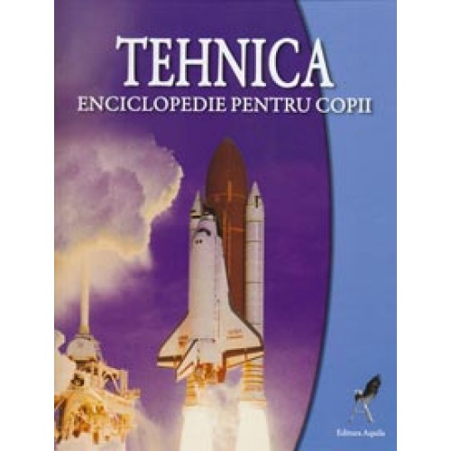 Tehnica - enciclopedie pentru copii