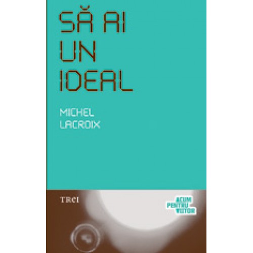 Sa ai un ideal