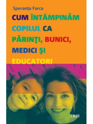 Cum intimpinam copilul ca parinti bunici medici si educatori