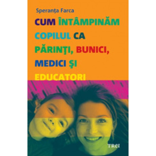 Cum intimpinam copilul ca parinti bunici medici si educatori