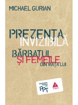 Prezenta invizibila. Barbatul si femeile din viata lui