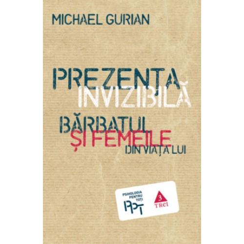 Prezenta invizibila. Barbatul si femeile din viata lui