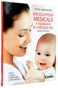 Enciclopedia medicala a sugarului si copilului mic. Ghid ilustrat  boli cauze simptome si tratamente