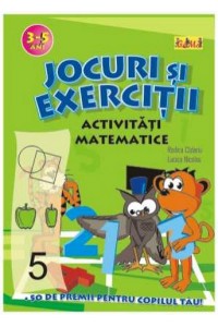 Jocuri si exercitii. Activitati matematice 5-6 ani