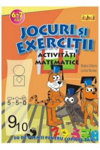 Jocuri si exercitii. Activitati matematice 6-7 ani