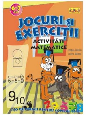 Jocuri si exercitii. Activitati matematice 6-7 ani