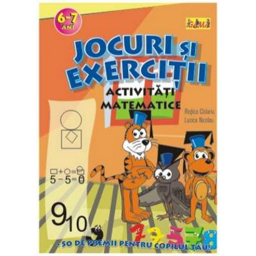 Jocuri si exercitii. Activitati matematice 6-7 ani