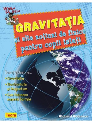 Vreau sa stiu Gravitatia si alte notiuni de fizica 