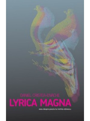 Lyrica Magna. Eseu despre poezia lui Nichita Stanescu