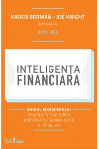 Inteligenta financiara. Ghidul managerului pentru intelegerea adevaratei semnificatii a cifrelor