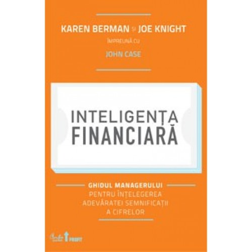 Inteligenta financiara. Ghidul managerului pentru intelegerea adevaratei semnificatii a cifrelor