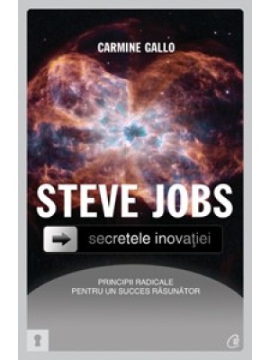 Steve Jobs. Secretele inovatiei: principii radicale pentru un succes rasunator