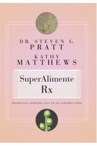 SuperAlimente Rx. Paisprezece alimente care va vor schimba viata