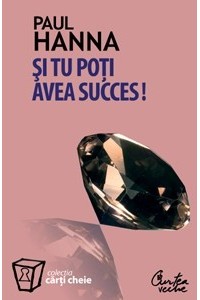 Si tu poti avea succes!