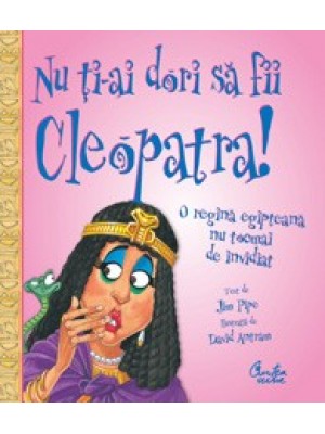 Nu ti-ai dori sa fii Cleopatra