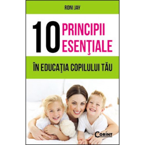 10 principii esentiale in educatia copilului tau