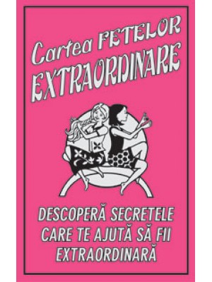 Cartea fetelor extraordinare.Descopera secretele care te ajuta sa fii extraordinara