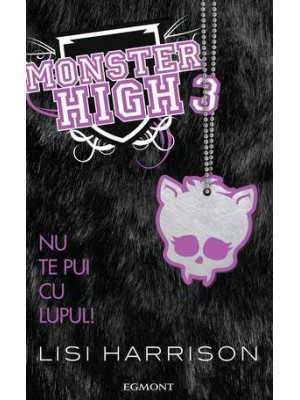 Monster High volumul 3 - Nu te pui cu lupul!