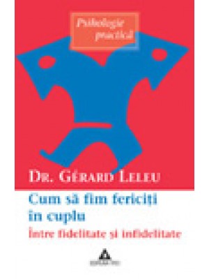 Cum sa fim fericiti in cuplu. Intre fidelitate si infidelitate