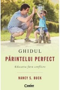 Ghidul parintelui perfect. Educatia fara conflicte