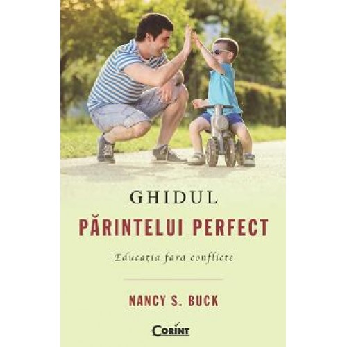 Ghidul parintelui perfect. Educatia fara conflicte