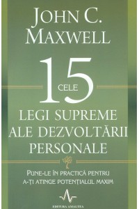 Cele 15 legi supreme ale dezvoltarii personale. Punele in practica pentru ati atinge potentialul maxim