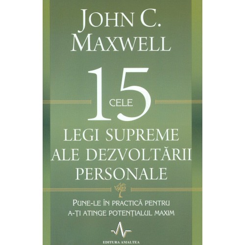 Cele 15 legi supreme ale dezvoltarii personale. Punele in practica pentru ati atinge potentialul maxim