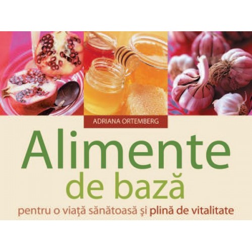 Alimente de baza pentru o viata sanatoasa