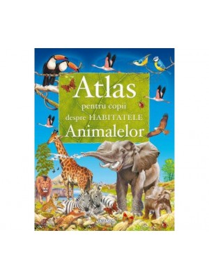 Atlas pentru copii despre habitatele animalelor