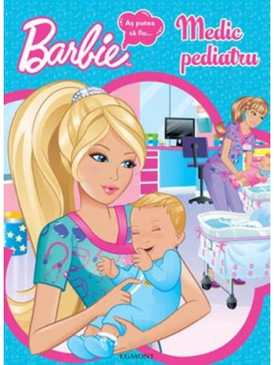 Barbie-as putea sa fiu…medic pediatru