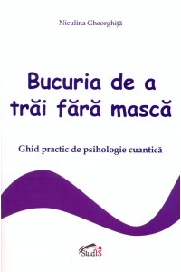 Bucuria de a trai fara masca