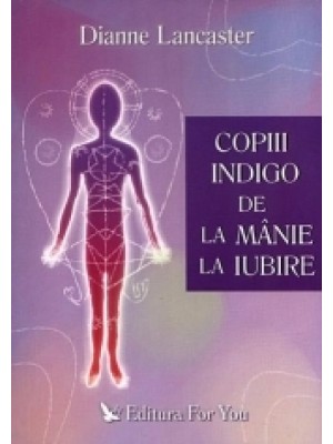 Copiii Indigo  de la manie la iubire