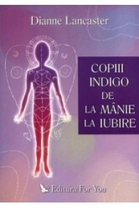 Copiii Indigo  de la manie la iubire