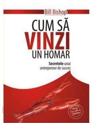 Cum sa vinzi un homar. Secretele unui antreprenor de succes