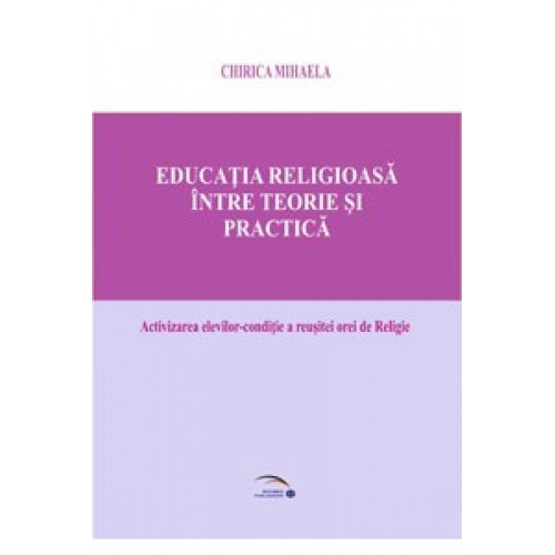 Educatia religioasa intre teorie si practica. Activizarea elevilor