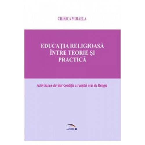 Educatia religioasa intre teorie si practica. Activizarea elevilor