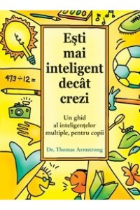 Esti mai inteligent decat crezi. Un ghid al inteligentelor multiple la copii