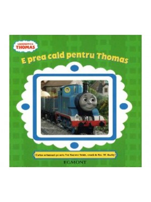 Locomotiva Thomas - e prea cald pentru Thomas