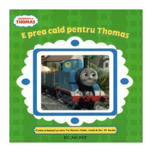 Locomotiva Thomas - e prea cald pentru Thomas