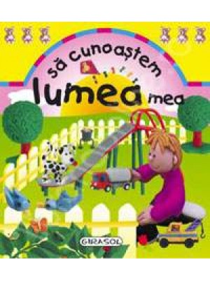 Sa cunoastem lumea mea