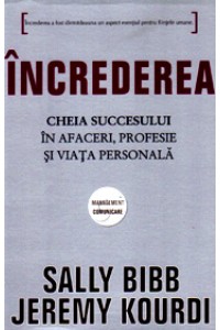 Increderea. Cheia succesului In afaceri profesie si viata personala