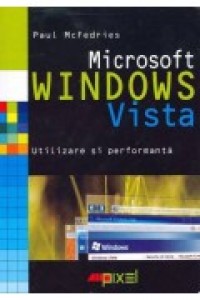 Microsoft Windows Vista: Utilizare si Performanta