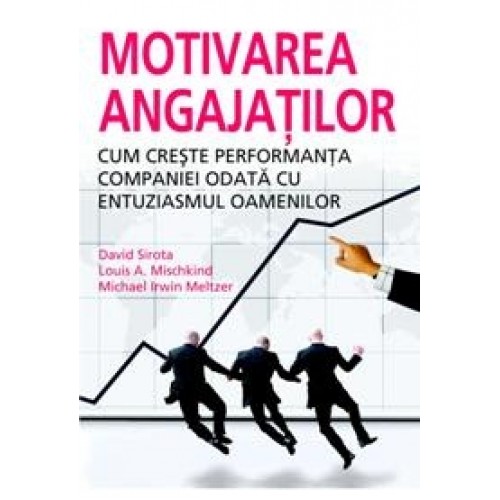 Motivarea angajatilor. Cum creste performanta companiei odata cu entuziasmul oamenilor