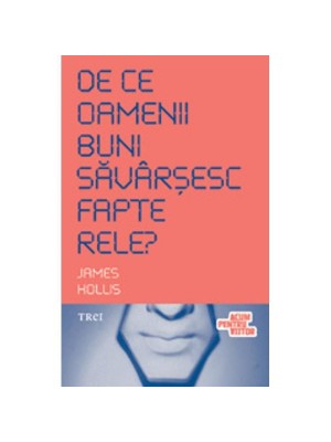 De ce oamenii buni savarsesc fapte rele