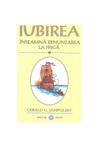 Iubirea inseamna renuntarea la frica