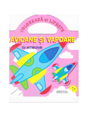 Coloreaza si lipeste  Avioane si Vapoare