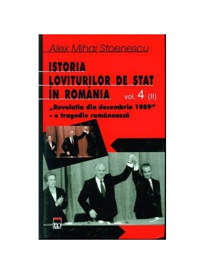 Istoria loviturilor de stat in Romania. Volumul IV (partea II) 